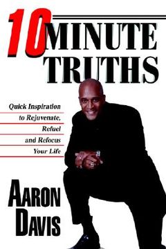portada 10 minute truths: quick inspiration to rejuvenate, refuel and refocus your life