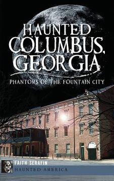 portada Haunted Columbus, Georgia: Phantoms of the Fountain City (en Inglés)