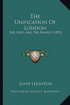 the unification of london: the need and the remedy (1895) (en Inglés)