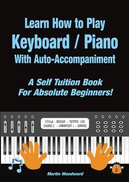 portada Learn How to Play Keyboard / Piano With Auto-Accompaniment: A Self Tuition Book For Absolute Beginners (en Inglés)