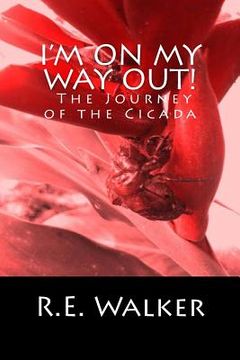 portada I'm On My Way Out! The Journey of the Cicada (en Inglés)