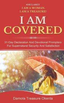 portada I Am Covered: 31-Day Declaration And Devotional Prompters For Supernatural Security And Satisfaction (en Inglés)