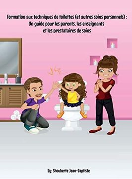 portada Formation aux Techniques de Toilettes (et Autres Soins Personnels): Un Guide Pour les Parents, les Enseignants et les Prestataires de Soins (en Francés)