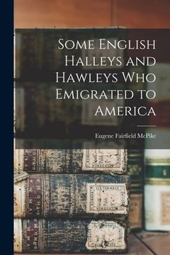 portada Some English Halleys and Hawleys Who Emigrated to America (en Inglés)