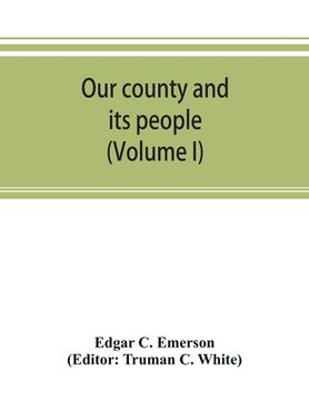 portada Our county and its people. A descriptive work on Erie County, New York (Volume I) (en Inglés)