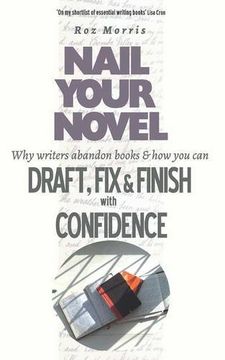 Nail Your Novel: Why Writers Abandon Books and how you can Draft, Fix and Finish with Confidence