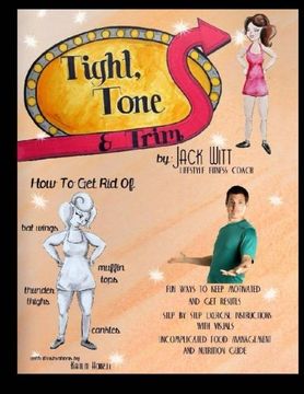 portada Tight, Tone, and Trim: How to get rid of Cankles, Bat Wings, Thunder Thighs, and Muffin Tops. And much, much more! (in English)
