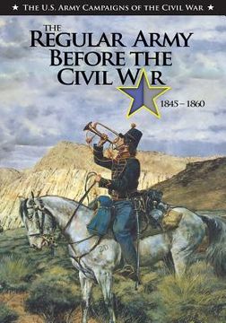 portada The Regular Army Before the Civil War 1845 - 1860 (en Inglés)