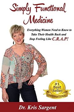 portada Simply Functional Medicine: Everything Women Need to Know to Take Their Health Back and Stop Feeling Like C. R. A. P! 