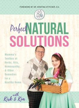 portada Perfect Natural Solutions: Momma's Toolbox of Herbs, Oils, Homeopathy, & Other Remedies for a Healthy Home