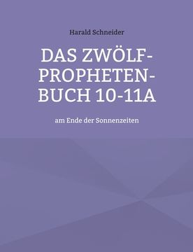 portada Das Zwölf-Propheten-Buch 10-11a: am Ende der Sonnenzeiten (in German)