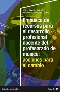 portada En Busca de Recursos Para el Desarrollo Profesional Docente del Profesorado de Musica: Acciones Para el Cambio (in Spanish)