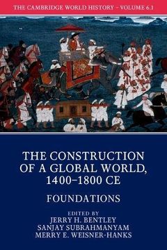 portada The Cambridge World History: Volume 6, the Construction of a Global World, 1400–1800 ce, Part 1, Foundations (en Inglés)