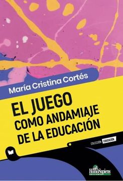 portada El Juego Como Andamiaje de la Educación - Cortes, Maria Cris