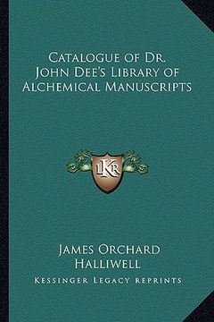 portada catalogue of dr. john dee's library of alchemical manuscripts (en Inglés)