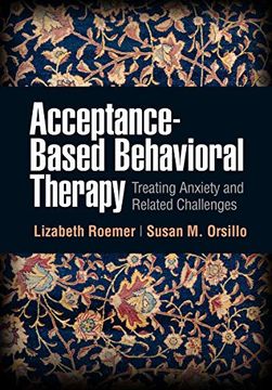 portada Acceptance-Based Behavioral Therapy: Treating Anxiety and Related Challenges (Guides to Individualized Evidence-Based Treatment) (in English)