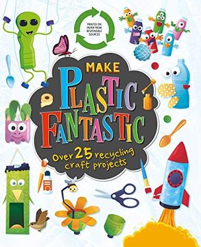 portada Make Plastic Fantastic: With Over 25 Recycling Craft Projects (en Inglés)