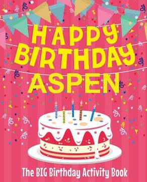 portada Happy Birthday Aspen - The Big Birthday Activity Book: Personalized Children's Activity Book (en Inglés)