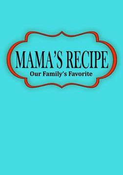portada Mama's Recipe: Our Family's Favorite (en Inglés)