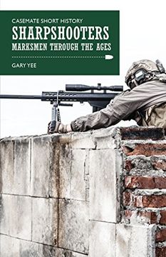 portada Sharpshooters: Marksmen through the Ages (Casemate Short History)