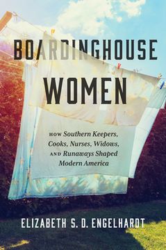 portada Boardinghouse Women: How Southern Keepers, Cooks, Nurses, Widows, and Runaways Shaped Modern America (en Inglés)