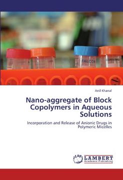 portada Nano-aggregate of Block Copolymers in Aqueous Solutions: Incorporation and Release of Anionic Drugs in Polymeric Micelles
