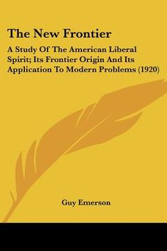 portada the new frontier: a study of the american liberal spirit; its frontier origin and its application to modern problems (1920) (en Inglés)