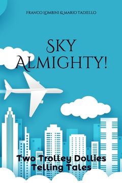 portada Sky Almighty!: Two Trolley Dollies Telling Tales