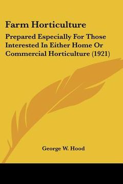 portada farm horticulture: prepared especially for those interested in either home or commercial horticulture (1921) (en Inglés)