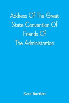 portada Address of the Great State Convention of Friends of the Administration, Assembled at the Capitol in Concord, June 12, 1828: With the Speech of mr. Which Have Been Made Against mr. Adams (en Inglés)