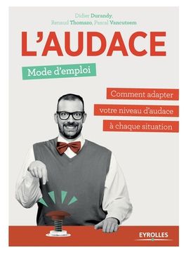 portada L'audace, mode d'emploi: Comment adapter votre niveau d'audace à chaque situation (en Francés)
