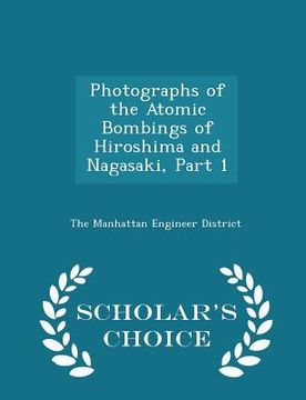 portada Photographs of the Atomic Bombings of Hiroshima and Nagasaki, Part 1 - Scholar's Choice Edition (en Inglés)