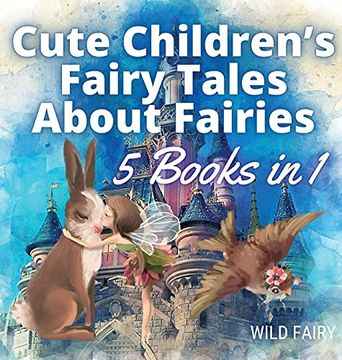 portada Cute Children'S Fairy Tales About Fairies: 5 Books in 1 (en Inglés)