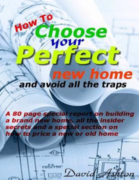 portada How To Choose Your Perfect New Home: and avoid all the traps (en Inglés)