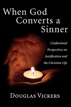 portada when god converts a sinner: confessional perspectives on justification and the christian life (in English)