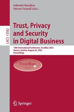 portada Trust, Privacy and Security in Digital Business: 19th International Conference, Trustbus 2022, Vienna, Austria, August 24, 2022, Proceedings (en Inglés)
