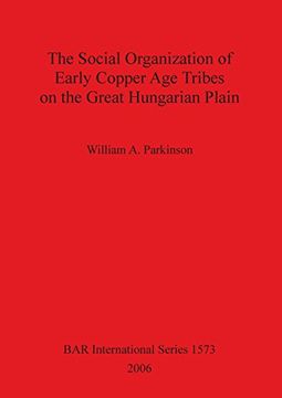 portada The Social Organization of Early Copper Age Tribes on the Great Hungarian Plain (BAR International Series)