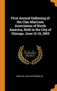portada First Annual Gathering of the Clan Maclean Association of North America, Held in the City of Chicago, June 12-16, 1893 