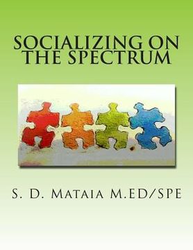 portada Socializing on the Spectrum: Social activities designed to increase the understanding and use of appropriate social skills for kids with autism.