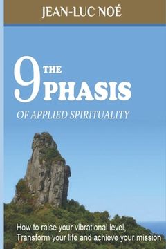 portada The 9 Phasis of Applied Spirituality: how to Raise your Vibration Level, Transform your Life and Achieve your Mission (en Inglés)