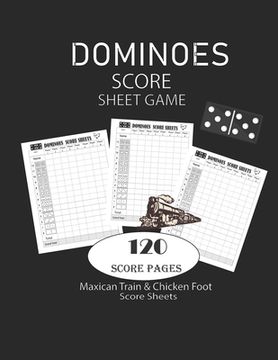 portada Dominoes Score Sheets Game: Maxican Train - Chicken Foot Game Score Sheets - Record Keeper Book - Scorekeeping Pads - Scoring Sheet - For Gifts 8.