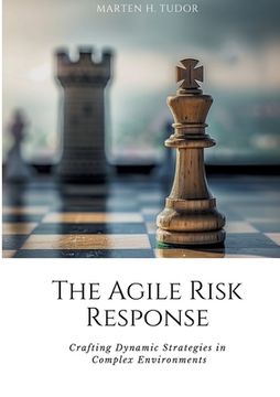 portada The Agile Risk Response: Crafting Dynamic Strategies in Complex Environments (en Inglés)