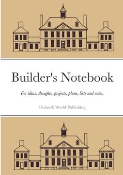 portada Builder's Notebook: For ideas, thoughts, projects, plans, lists and notes. (en Inglés)