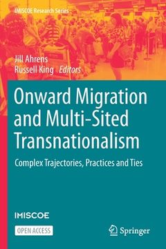 portada Onward Migration and Multi-Sited Transnationalism: Complex Trajectories, Practices and Ties (en Inglés)