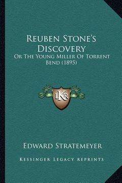portada reuben stone's discovery: or the young miller of torrent bend (1895) (en Inglés)