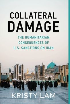 portada Collateral Damage: The Humanitarian Consequences of U.S. Sanctions on Iran (en Inglés)