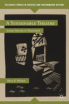 portada A Sustainable Theatre: Jasper Deeter at Hedgerow (Palgrave Studies in Theatre and Performance History) (en Inglés)