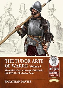 portada The Tudor Arte of Warre Volume 3: The Conduct of War in the Reign of Elizabeth I 1558-1603: The Elizabethan Army (in English)