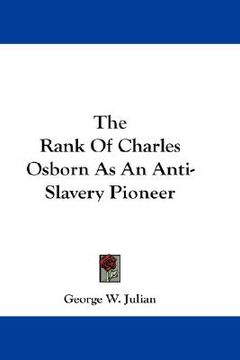 portada the rank of charles osborn as an anti-slavery pioneer (en Inglés)