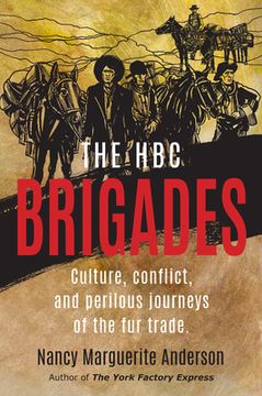 portada The Hbc Brigades: Culture, Conflict and Perilous Journeys of the Fur Trade (en Inglés)
